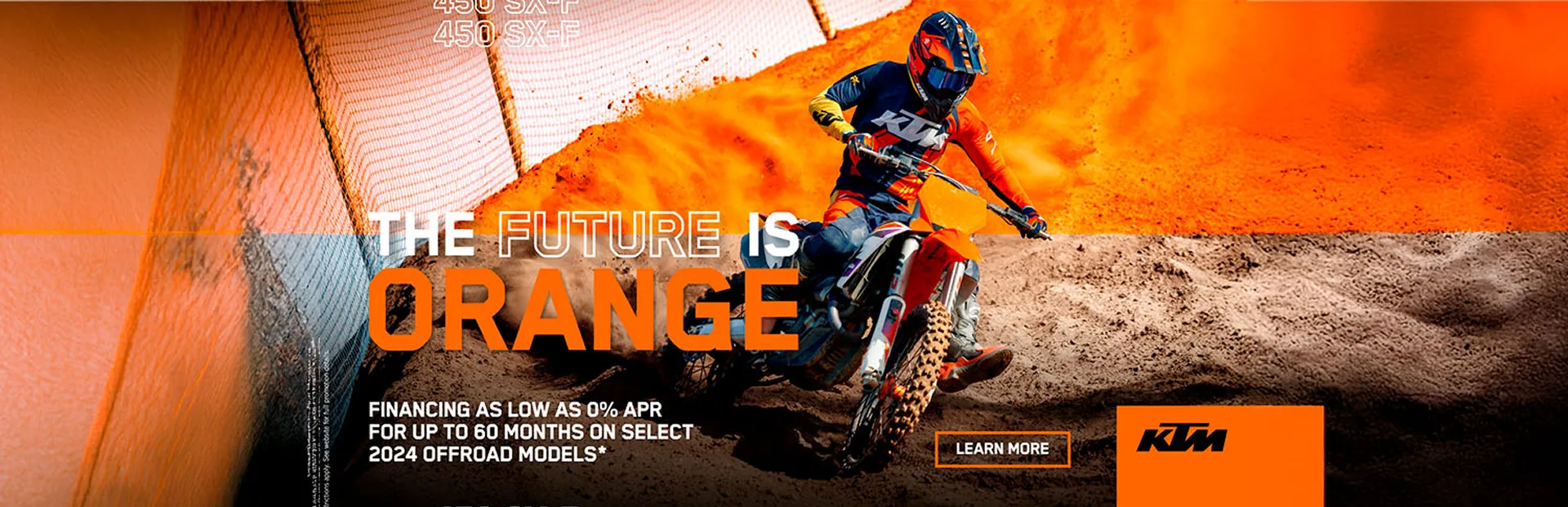 KTM. The Future is Orange Financing As Low As 0% Apr* For Up To 60 Months On Select Ktm Motorcycles. Click For More.